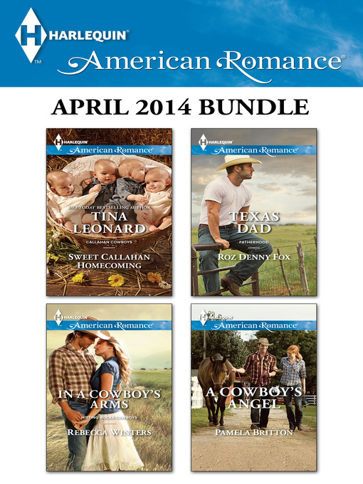 Title details for Harlequin American Romance April 2014 Bundle: Sweet Callahan Homecoming\In a Cowboy's Arms\Texas Dad\A Cowboy's Angel by Tina Leonard - Available